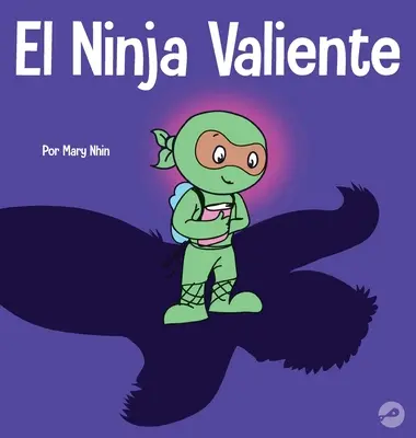 Le Ninja reconnaissant : Un livre de rimes pour enfants sur le courage - El Ninja Valiente: Un libro para nios sobre el coraje