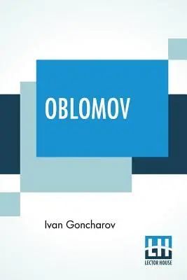 Oblomov : Traduit du russe par C. J. Hogarth - Oblomov: Translated From The Russian By C. J. Hogarth