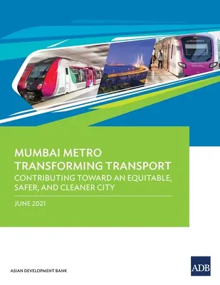 Le métro de Mumbai transforme les transports : Contribuer à une ville équitable, plus sûre et plus propre - Mumbai Metro Transforming Transport: Contributing Toward an Equitable, Safer, and Cleaner City