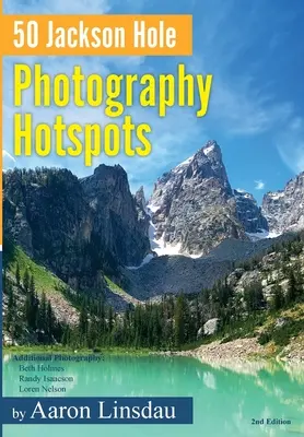 50 Jackson Hole Photography Hotspots : Un guide pour les photographes et les passionnés de la vie sauvage - 50 Jackson Hole Photography Hotspots: A Guide for Photographers and Wildlife Enthusiasts