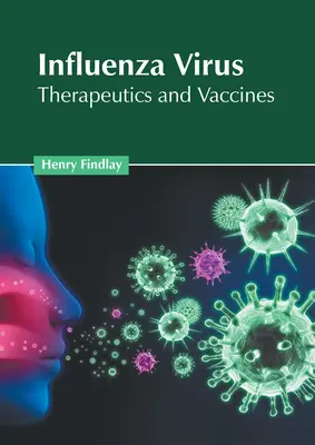 Virus de la grippe : Thérapeutique et vaccins - Influenza Virus: Therapeutics and Vaccines