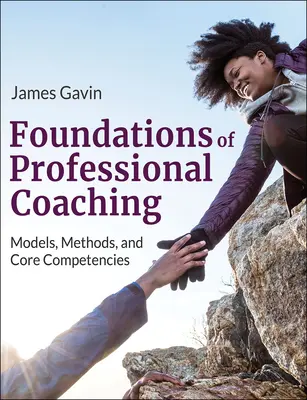 Fondements du coaching professionnel : modèles, méthodes et compétences de base - Foundations of Professional Coaching: Models, Methods, and Core Competencies