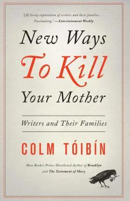 Nouvelles façons de tuer sa mère : Les écrivains et leurs familles - New Ways to Kill Your Mother: Writers and Their Families