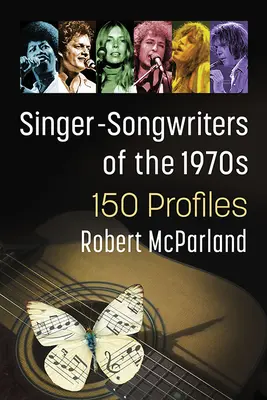 Les auteurs-compositeurs-interprètes des années 1970 : plus de 150 profils - Singer-Songwriters of the 1970s: 150+ Profiles