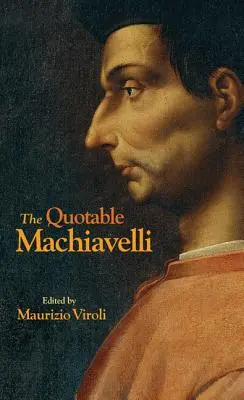 Le Machiavel citable - The Quotable Machiavelli