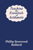 Enseigner l'essentiel de l'arithmétique (Yesterday's Classics) - Teaching the Essentials of Arithmetic (Yesterday's Classics)