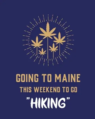 Je vais dans le Maine ce week-end pour faire de la randonnée : Journal des souches de cannabis Carnet de notes Marijuana Weed Tracker Souches de Mary Jane Journal de Marijuana Médicale Smoki - Going To Maine This Weekend To Go Hiking: Cannabis Strain Journal Marijuana Notebook Weed Tracker Strains of Mary Jane Medical Marijuana Journal Smoki