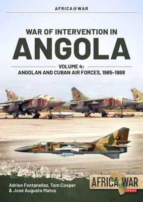 Guerre d'intervention en Angola : Volume 4 - Forces aériennes angolaises et cubaines, 1985-1988 - War of Intervention in Angola: Volume 4 - Angolan and Cuban Air Forces, 1985-1988