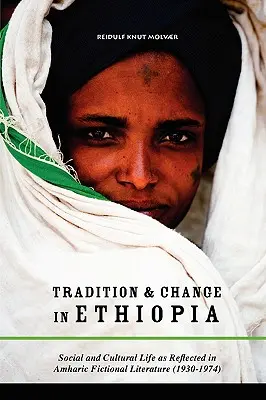 Tradition et changement en Éthiopie : La vie sociale et culturelle telle qu'elle se reflète dans la littérature fictionnelle amharique (1930-1974) - Tradition & Change in Ethiopia: Social and Cultural Life as Reflected in Amharic Fictional Literature (1930-1974)
