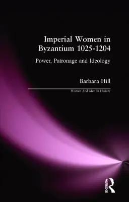 Les femmes impériales à Byzance 1025-1204 : Pouvoir, mécénat et idéologie - Imperial Women in Byzantium 1025-1204: Power, Patronage and Ideology