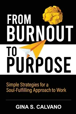 De l'épuisement à l'objectif : des stratégies simples pour une approche du travail qui épanouit l'âme - From Burnout to Purpose: Simple Strategies for a Soul-Fulfilling Approach to Work