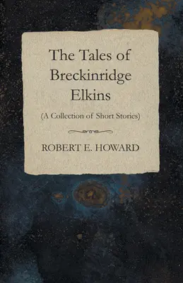 Les contes de Breckinridge Elkins (recueil de nouvelles) - The Tales of Breckinridge Elkins (A Collection of Short Stories)