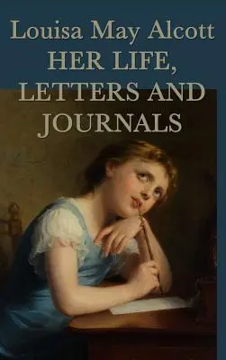 Louisa May Alcott, sa vie, ses lettres et ses journaux intimes - Louisa May Alcott, Her Life, Letters and Journals