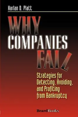 Pourquoi les entreprises échouent : Stratégies pour détecter, éviter et tirer profit de la faillite - Why Companies Fail: Strategies for Detecting, Avoiding, and Profiting from Bankruptcy