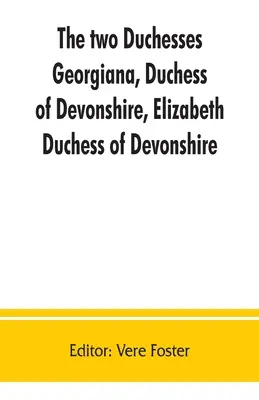 Les deux duchesses, Georgiana, duchesse du Devonshire, Elizabeth, duchesse du Devonshire. Correspondance familiale de et relative à Georgiana, duchesse de Devonshire, Elizabeth, duchesse de Devonshire. - The two duchesses, Georgiana, Duchess of Devonshire, Elizabeth, Duchess of Devonshire. Family correspondence of and relating to Georgiana, Duchess of