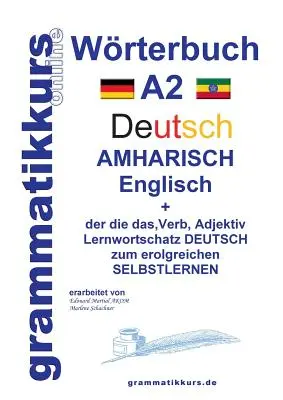 Wrterbuch Deutsch - Amharisch - Englisch A2 : Lernwortschatz A2 Deutsch - Amharisch zum erfolgreichen Selbstlernen fr TeilnehmerInnen aus thiopien, - Wrterbuch Deutsch - Amharisch - Englisch A2: Lernwortschatz A2 Deutsch - Amharisch zum erfolgreichen Selbstlernen fr TeilnehmerInnen aus thiopien,