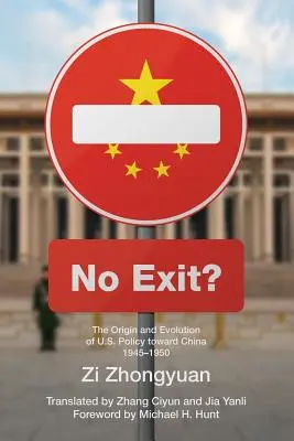 Pas de sortie ? L'origine et l'évolution de la politique américaine à l'égard de la Chine, 1945-1950 - No Exit?: The Origin and Evolution of U.S. Policy Toward China, 1945-1950