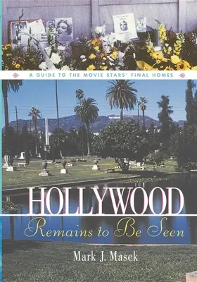 Hollywood reste à voir : Guide des dernières demeures des stars de cinéma - Hollywood Remains to Be Seen: A Guide to the Movie Stars' Final Homes