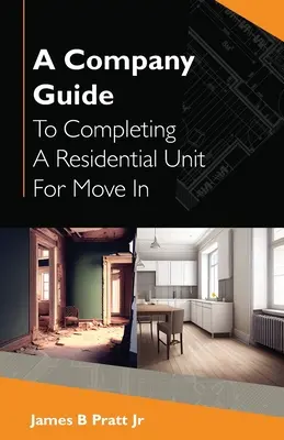 Guide de l'entreprise pour l'achèvement d'une unité résidentielle en vue de l'emménagement - A Company Guide To Completing A Residential Unit For Move in