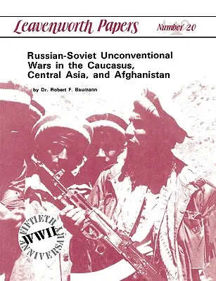 Guerres non conventionnelles russo-soviétiques dans le Caucase, en Asie centrale et en Afghanistan - Russian-Soviet Unconventional Wars in the Caucasus, Central Asia, and Afghanistan