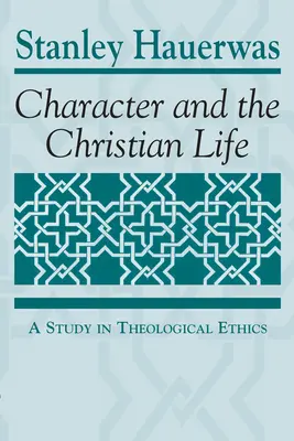 Le caractère et la vie chrétienne : Une étude d'éthique théologique - Character and the Christian Life: A Study in Theological Ethics