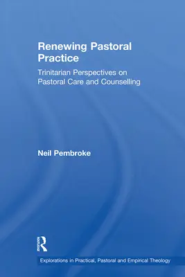 Renouveler la pratique pastorale : Perspectives trinitaires sur le counseling et les soins pastoraux - Renewing Pastoral Practice: Trinitarian Perspectives on Pastoral Care and Counselling