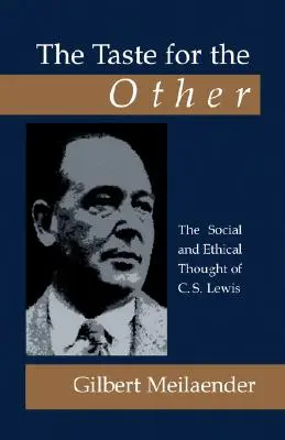 Le goût de l'autre : La pensée sociale et éthique de C.S. Lewis - The Taste for the Other: The Social and Ethical Thought of C.S. Lewis