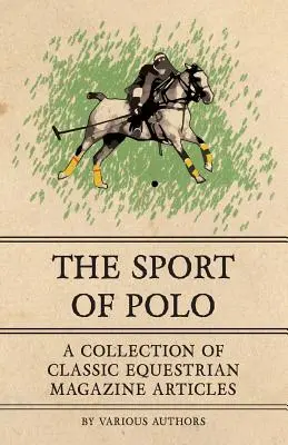 Le sport du polo - une collection d'articles de magazines équestres classiques - The Sport of Polo - A Collection of Classic Equestrian Magazine Articles