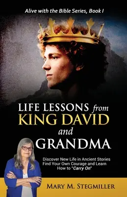 Les leçons de vie du roi David et de sa grand-mère : Découvrez une nouvelle vie dans les histoires anciennes Trouvez votre propre courage et apprenez à continuer - Life Lessons from King David and Grandma: Discover New Life in Ancient Stories Find Your Own Courage and Learn How to Carry On