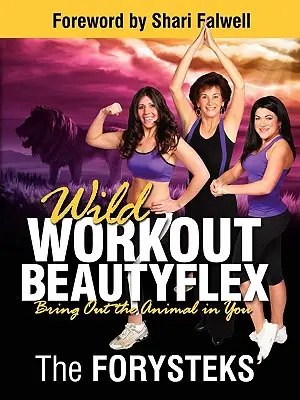 Wild Workout Beautyflex : Faites ressortir l'animal qui est en vous - Wild Workout Beautyflex: Bring Out the Animal in You