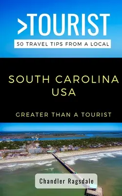 Plus qu'un touriste - Caroline du Sud USA : 50 conseils de voyage d'une personne locale - Greater Than a Tourist-South Carolina USA: 50 Travel Tips from a Local