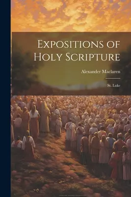 Expositions des Saintes Écritures : Luc - Expositions of Holy Scripture: St. Luke