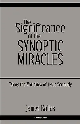 La signification des miracles synoptiques : Prendre au sérieux la vision du monde de Jésus - The Significance of the Synoptic Miracles: Taking the Worldview of Jesus Seriously