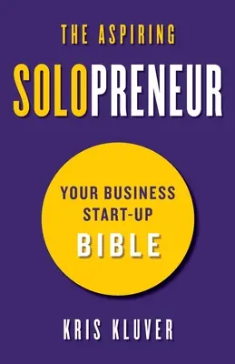 L'aspirant solopreneur : La bible de la création d'entreprise - The Aspiring Solopreneur: Your Business Start-Up Bible