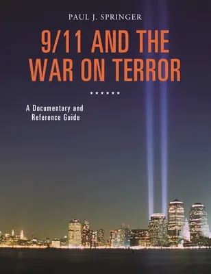 Le 11 septembre et la guerre contre le terrorisme : Documentaire et guide de référence - 9/11 and the War on Terror: A Documentary and Reference Guide