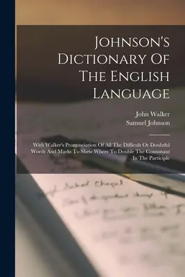 Dictionnaire de la langue anglaise de Johnson : Avec la prononciation de Walker de tous les mots difficiles ou douteux et des marques indiquant où doubler les mots. - Johnson's Dictionary Of The English Language: With Walker's Pronunciation Of All The Difficult Or Doubtful Words And Marks To Shew Where To Double The