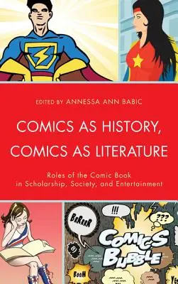 La bande dessinée comme histoire, la bande dessinée comme littérature : Rôles de la bande dessinée dans l'enseignement, la société et le divertissement - Comics as History, Comics as Literature: Roles of the Comic Book in Scholarship, Society, and Entertainment