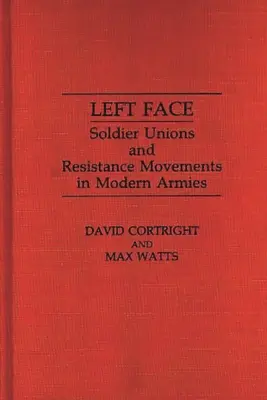 Le visage gauche : Syndicats de soldats et mouvements de résistance dans les armées modernes - Left Face: Soldier Unions and Resistance Movements in Modern Armies