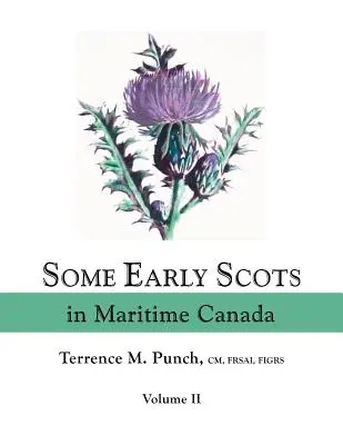 Quelques-uns des premiers Écossais au Canada maritime. Volume II - Some Early Scots in Maritime Canada. Volume II