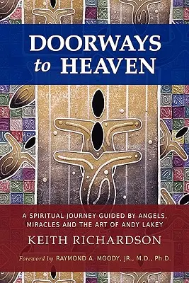 Les portes du paradis : Un voyage spirituel guidé par les anges, les miracles et l'art d'Andy Lakey - Doorways to Heaven: A Spiritual Journey Guided by Angels, Miracles and the Art of Andy Lakey