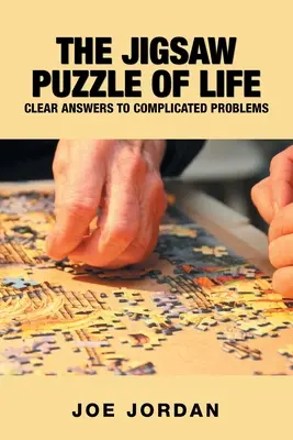 Le puzzle de la vie : Des réponses claires à des problèmes compliqués - The Jigsaw Puzzle of Life: Clear Answers to Complicated Problems