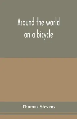 Le tour du monde à bicyclette - Around the world on a bicycle