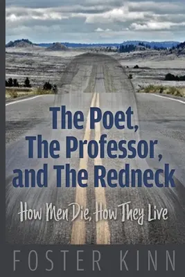 Le poète, le professeur et le plouc : comment les hommes meurent, comment ils vivent - The Poet, The Professor, and the Redneck: How Men Die, How They Live