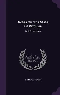 Notes sur l'État de Virginie : Avec un appendice - Notes On The State Of Virginia: With An Appendix