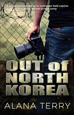 En Corée du Nord : Un roman captivant sur un Américain détenu dans un camp de prisonniers nord-coréen. - Out of North Korea: A gripping novel about an American held captive in a North Korean prison camp