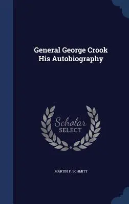 Le général George Crook : son autobiographie - General George Crook His Autobiography