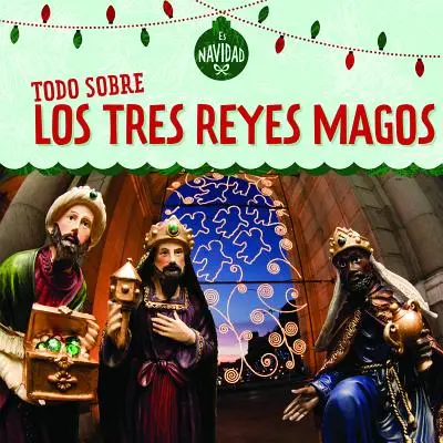 Todo Sobre Los Tres Reyes Magos (Tout sur les Rois Mages) - Todo Sobre Los Tres Reyes Magos (All about the Three Kings)