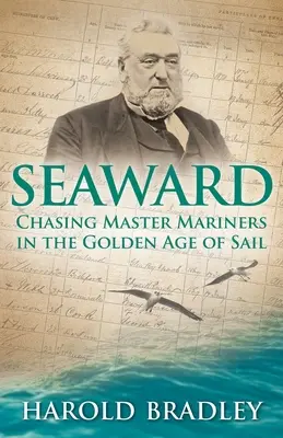 Vers le large : La poursuite des maîtres marins à l'âge d'or de la voile - Seaward: Chasing Master Mariners in the Golden Age of Sail