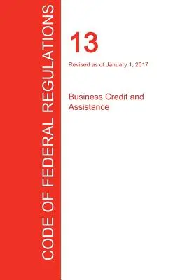 CFR 13, Business Credit and Assistance, 01 janvier 2017 (Volume 1 of 1) (Office of the Federal Register (Cfr)) - CFR 13, Business Credit and Assistance, January 01, 2017 (Volume 1 of 1) (Office of the Federal Register (Cfr))