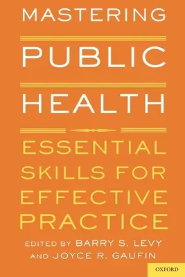 Maîtriser la santé publique : Compétences essentielles pour une pratique efficace - Mastering Public Health: Essential Skills for Effective Practice